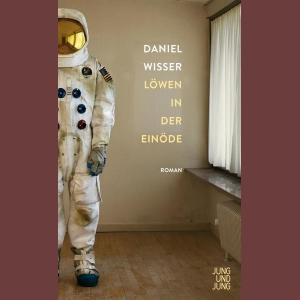 Daniel Wisser: Löwen in der Einöde, Foto: Jung und Jung 